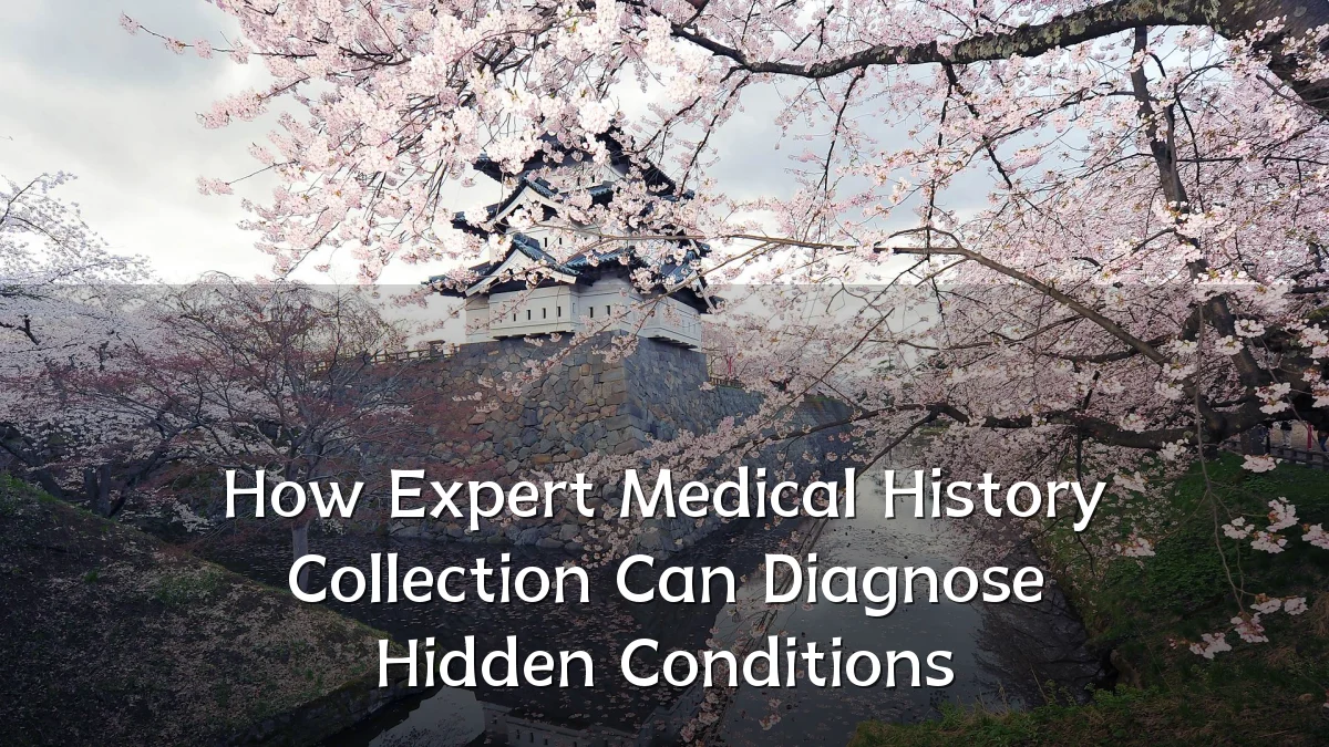 How Expert Medical History Collection Can Diagnose Hidden Conditions