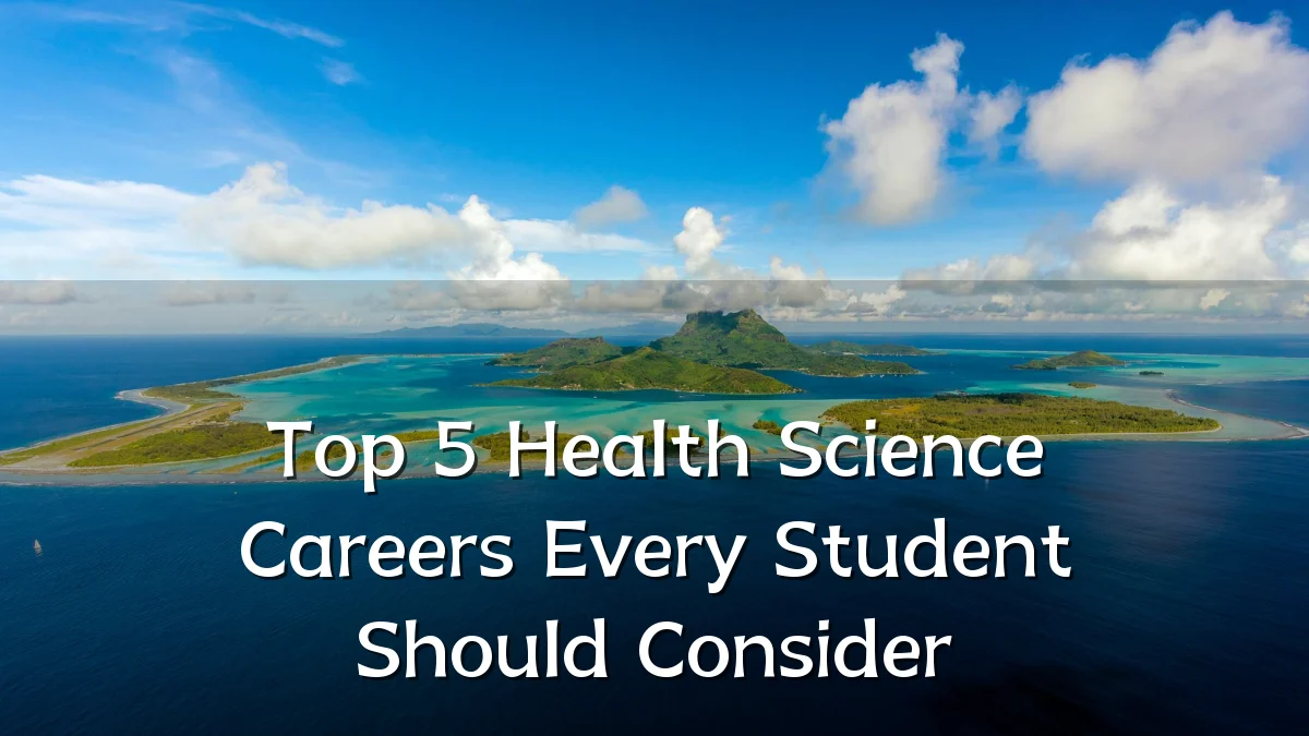 Top 5 Health Science Careers Every Student Should Consider