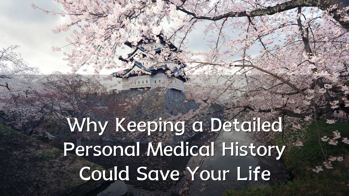 Why Keeping a Detailed Personal Medical History Could Save Your Life