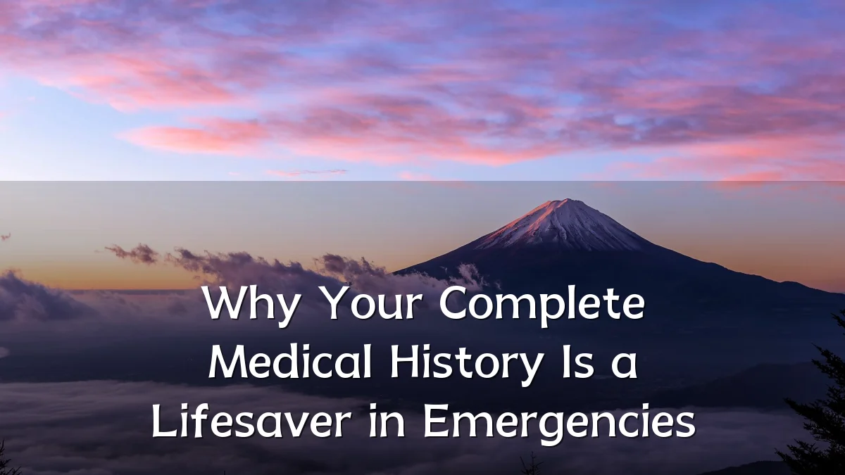 Why Your Complete Medical History Is a Lifesaver in Emergencies