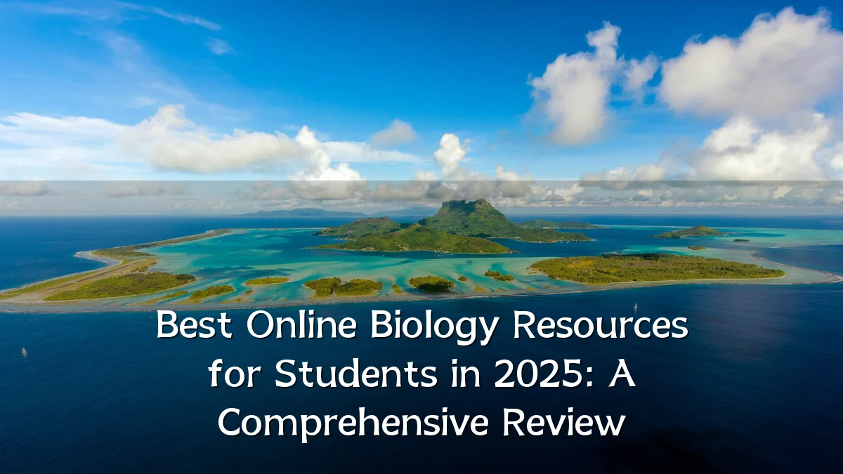 Best Online Biology Resources for Students in 2025: A Comprehensive Review