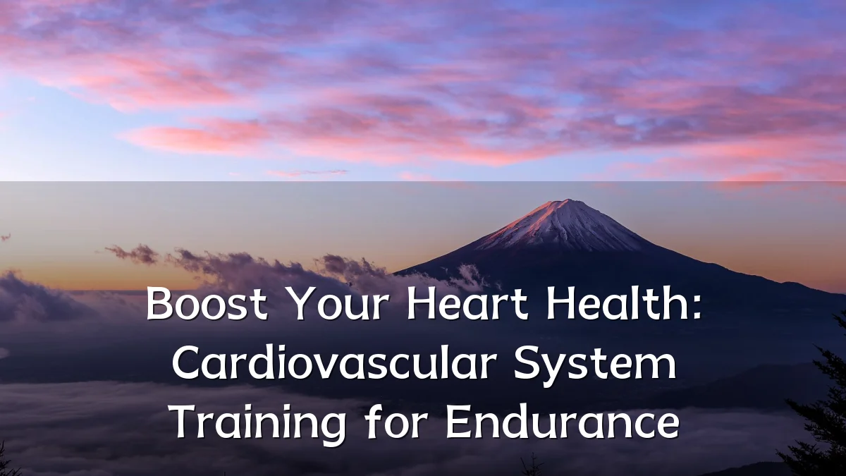 Boost Your Heart Health: Cardiovascular System Training for Endurance