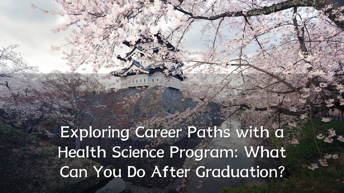 Exploring Career Paths with a Health Science Program: What Can You Do After Graduation?