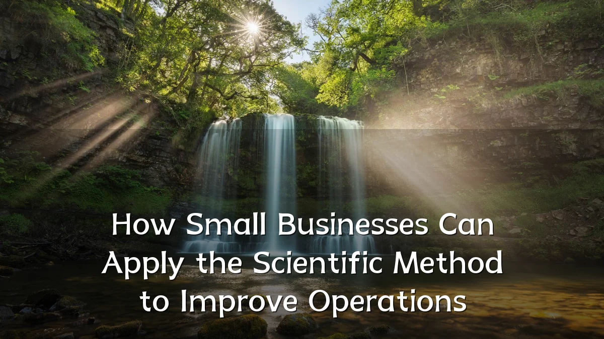How Small Businesses Can Apply the Scientific Method to Improve Operations