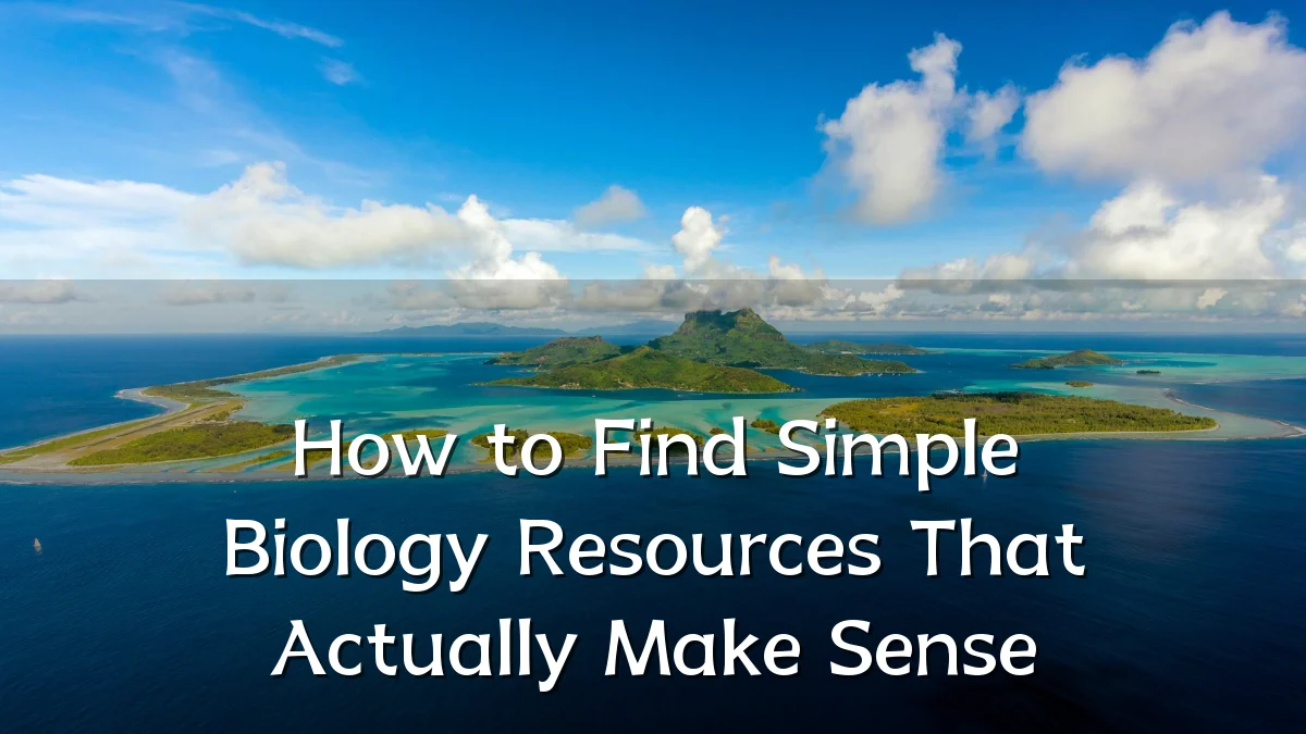 How to Find Simple Biology Resources That Actually Make Sense