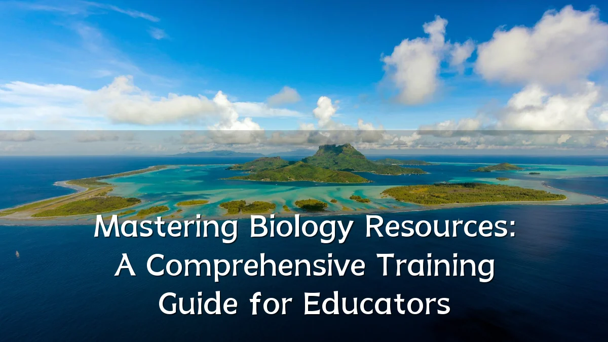 Mastering Biology Resources: A Comprehensive Training Guide for Educators