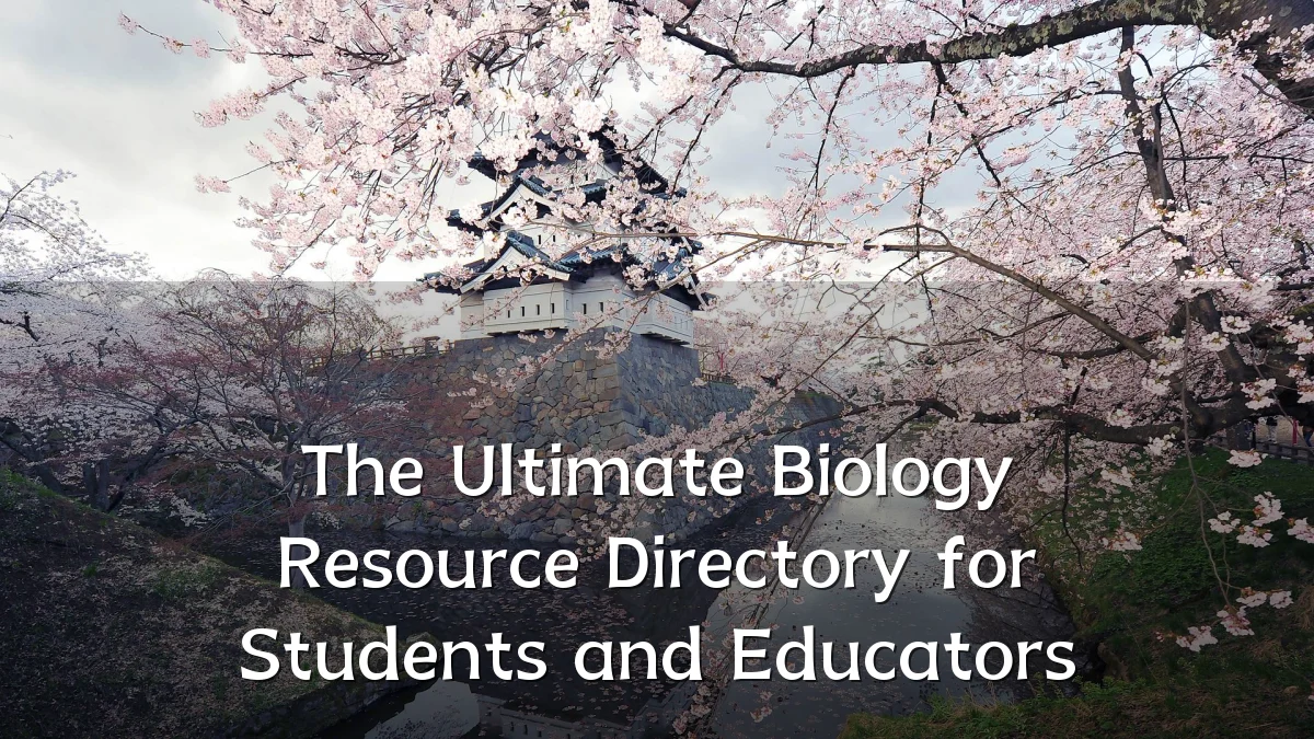 The Ultimate Biology Resource Directory for Students and Educators