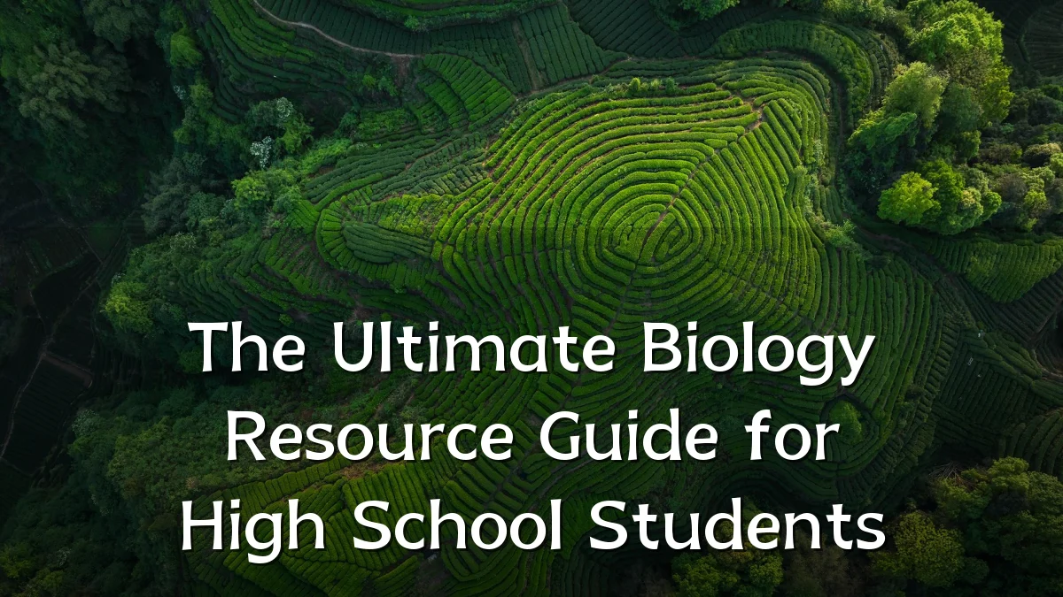 The Ultimate Biology Resource Guide for High School Students
