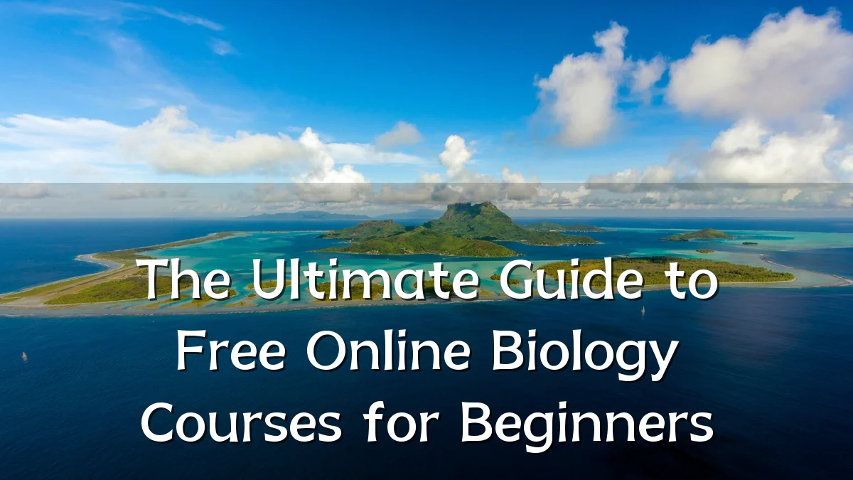 The Ultimate Guide to Free Online Biology Courses for Beginners