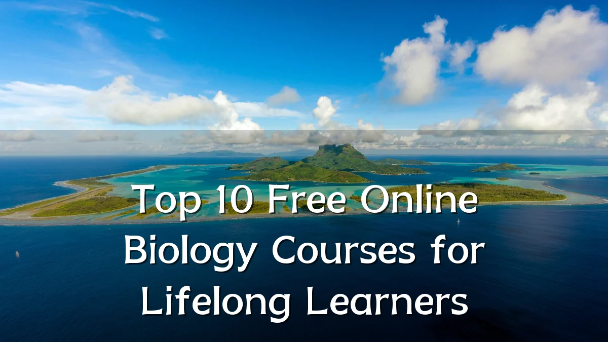 Top 10 Free Online Biology Courses for Lifelong Learners
