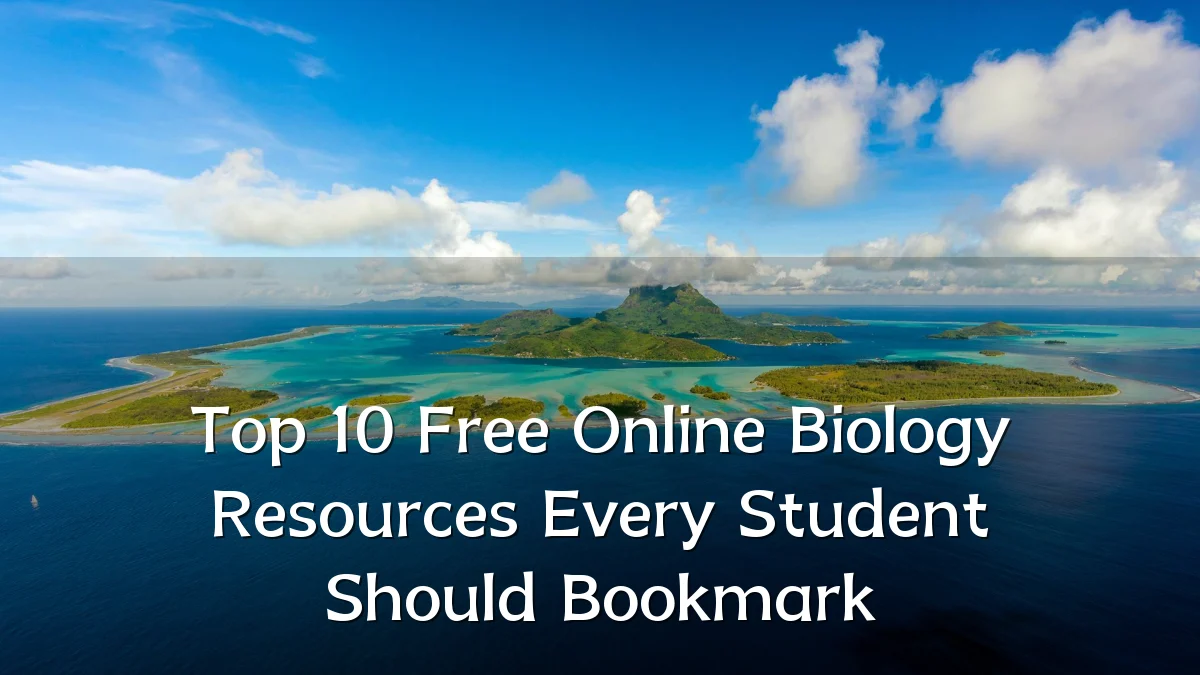 Top 10 Free Online Biology Resources Every Student Should Bookmark