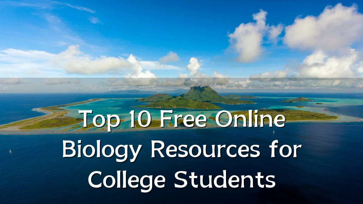 Top 10 Free Online Biology Resources for College Students