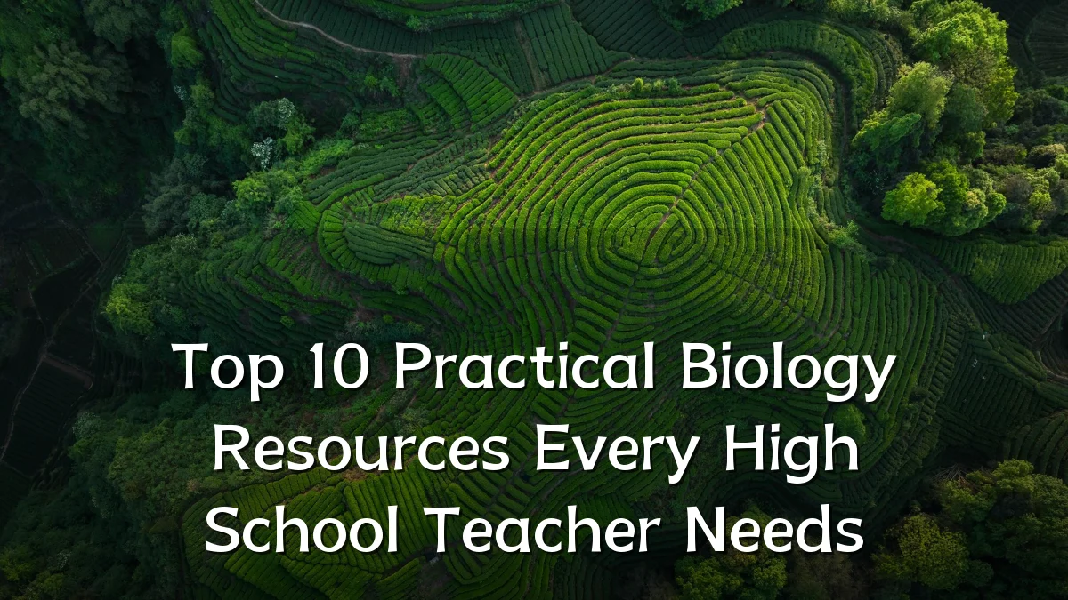Top 10 Practical Biology Resources Every High School Teacher Needs