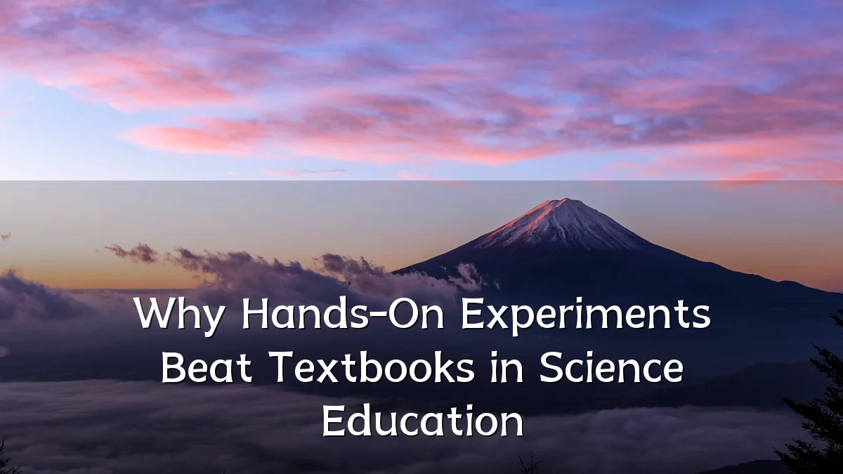 Why Hands-On Experiments Beat Textbooks in Science Education